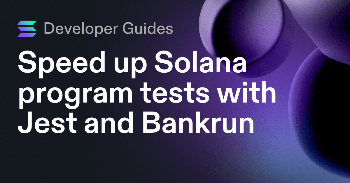 Speed up Solana program tests with Jest and Bankrun